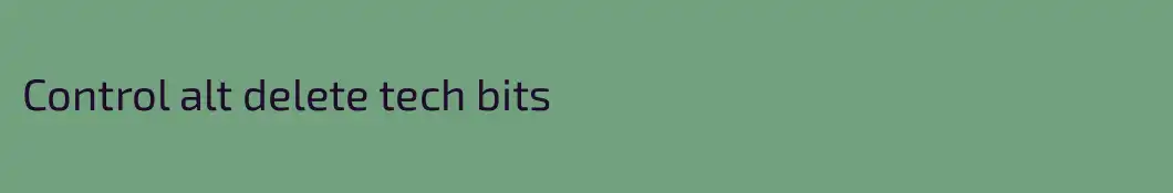 Control alt delete tech bits 